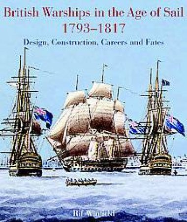 British Warships In The Age Of Sail 1793-1817 by Rif Winfield