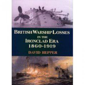 British Warship Losses in the Ironclad Era by HEPPER DAVID