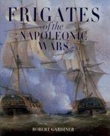 Frigates of the Napoleonic Wars by GARDINER ROBERT