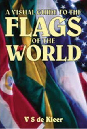 A Visual Guide To The Flags Of The World by Vicki de Kleer