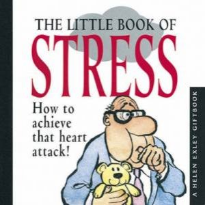 Little Book Of Stress: How to Achieve that Heart Attack by Helen Exley