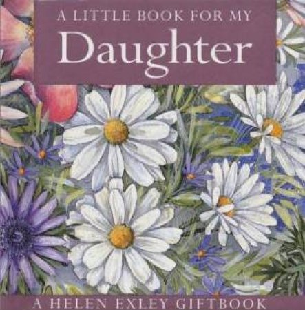 A Little Book For My Daughter by Helen Exley