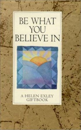 Be What You Believe In by Helen Exley