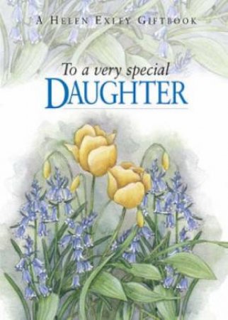 To A Very Special Daughter by Helen Exley