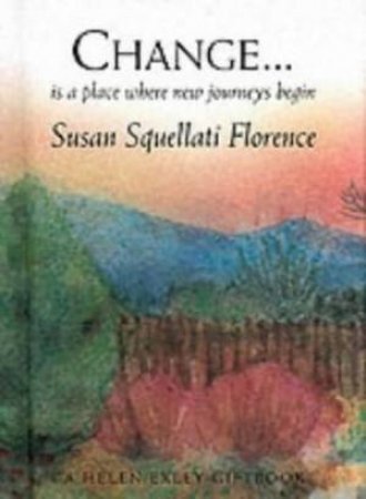 Change . . . Is A Place Where New Journeys Begin by Susan Florence