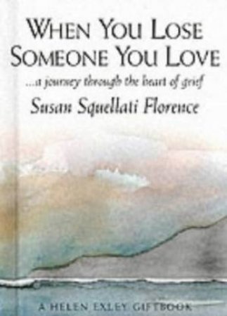 When You Lose Someone You Love by Susan Squellati Florence