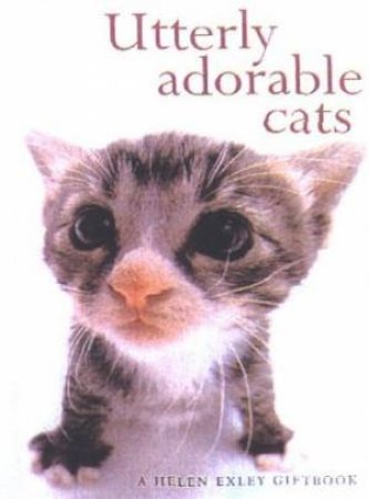 Utterly Adorable Cats: A Helen Exley Giftbook by Helen Exley