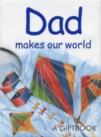 Dad Makes Our World: A Giftbook by Helen Exley