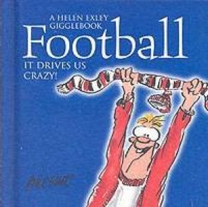 Football - It Drives Us Crazy! by Helen Exley