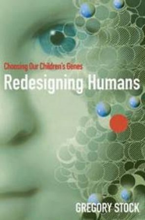 Redesigning Humans: Our Inevitable Genetic Future by Gregory Stock