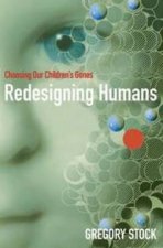 Redesigning Humans Our Inevitable Genetic Future