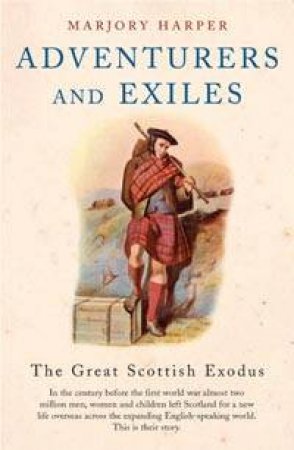 Adventurers And Exiles: The Great Scottish Exodus by Marjory Harper