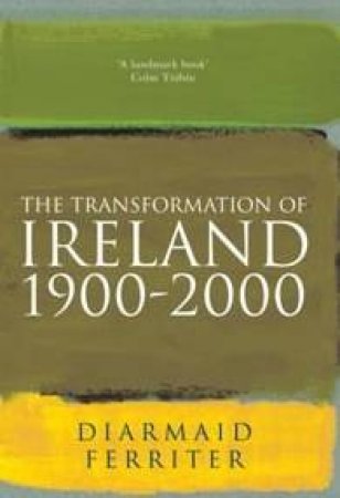 The Transformation Of Ireland 1900-2000 by Diarmaid Ferriter