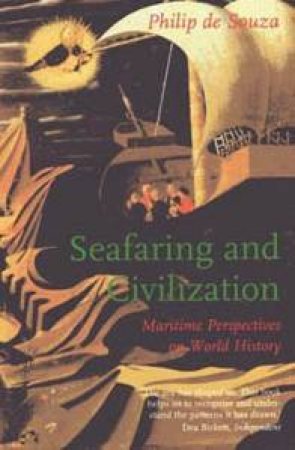 Seafaring And Civilization: Maritime Perspectives On World History by Philip De Souza