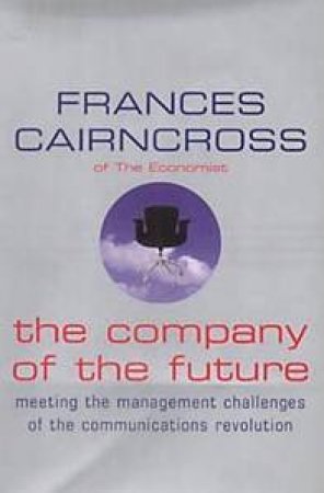 The Company Of The Future by Frances Cairncross