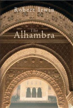 Wonders Of The World: The Alhambra by Robert Irwin