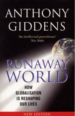 Runaway World: How Globalisation Is Reshaping Our Lives by Anthony Giddens