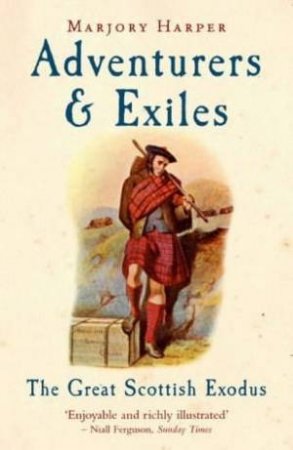 Adventurers And Exiles: The Great Scottish Exodus by Marjory Harper