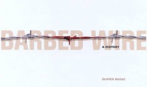 Barbed Wire: A History by Olivier Razac