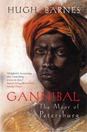 Gannibal: The Moor of Petersburg by Hugh Barnes