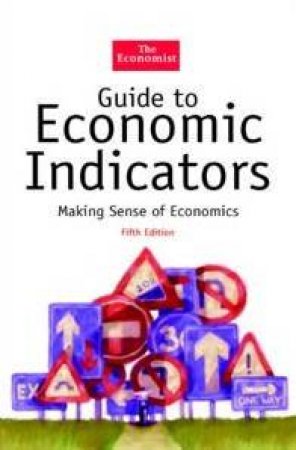 The Economist Guide To Economic Indicators by Richard Stutely