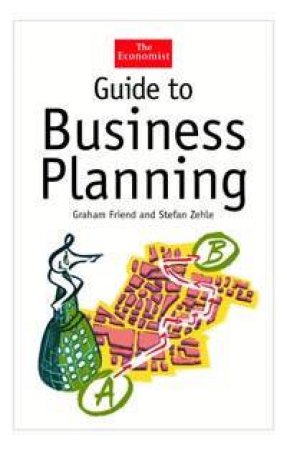 The Economist Guide To Business Planning by Graham Friend & Stefan Zehle