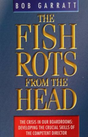 The Fish Rots From The Head by Bob Garratt