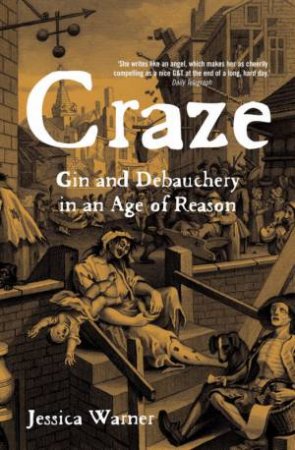 Craze: Gin And Debauchery In An Age Of Reason by Jessica Warner