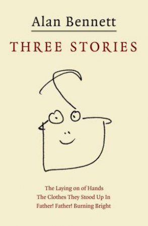 Alan Bennett: Three Stories by Alan Bennett