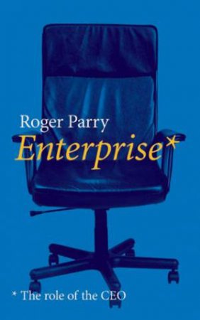 Enterprise: The Role Of The CEO by Roger Parry