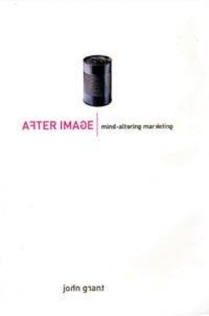 After Image: Mind-Altering Marketing by John Grant