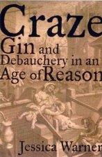 Craze Gin And Debauchery In An Age Of Reason