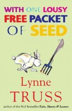 With One Lousy Free Packet Of Seeds by Lynne Truss