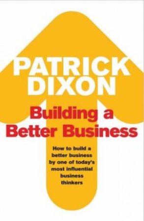 Building A Better Business by Patrick Dixon