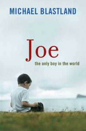 Joe: The Only Boy In The World by Michael Blastland