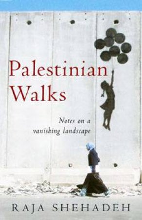 Palestinian Walks by Raja Shehadeh