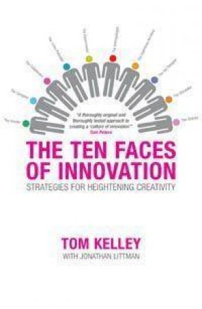 Ten Faces of Innovation by Tom Kelley