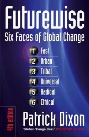 Futurewise: Six Faces Of Global Change by Patrick Dixon