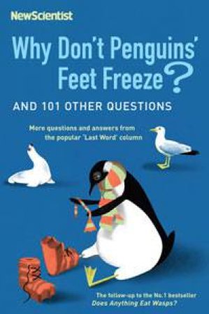 Why Don't Penguins' Feet Freeze? And 101 Other Questions by New Scientist