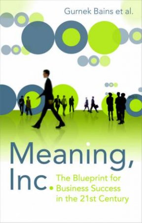 Meaning Inc: The Blueprint For Business Success In The 21st Century by Various