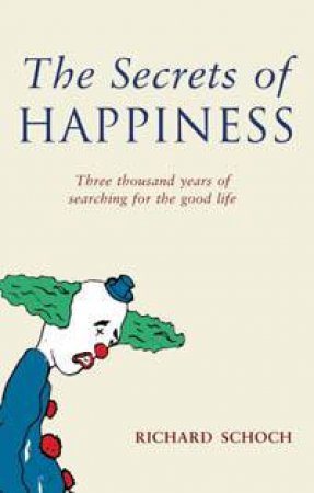 The Secrets Of Happiness by Richard Schoh