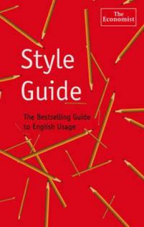 Style Guide: The Bestselling Guide to English Usage by Economist