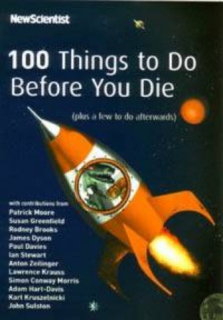 New Scientist: 100 Things To Do Before You Die by New Scientist