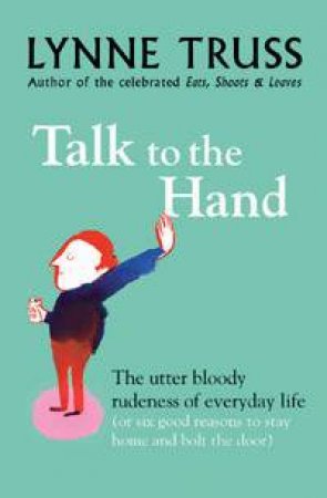 Talk To The Hand by Lynne Truss