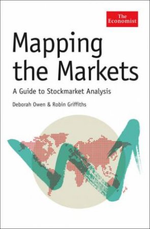 Mapping The Markets: A Guide To Stockmarket Analysis by Deborah Owen & Robin Griffiths