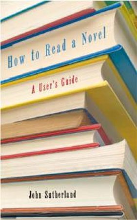 How To Read A Novel by John Sutherland