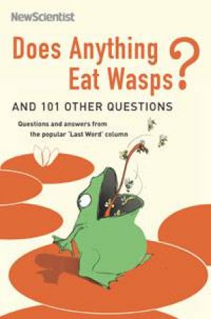 Does Anything Eat Wasps? And 101 Other Questions by New Scientist