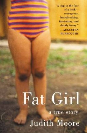 Fat Girl: A True Story by Judith Moore