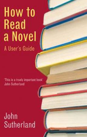 How to Read a Novel by John Sutherland