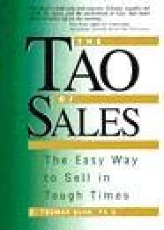 The Tao of Sales: The Easy Way to Sell in Tough Times by E Thomas Behr